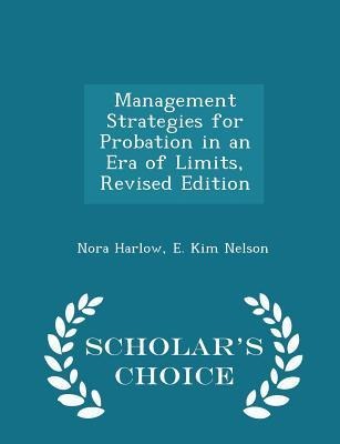 Management Strategies for Probation in an Era of Limits, Revised Edition - Scholars Choice Edition