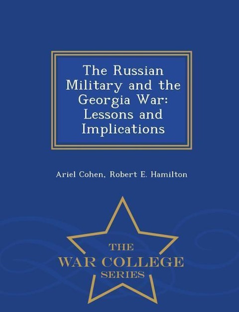 The Russian Military and the Georgia War: Lessons and Implications - War College Series