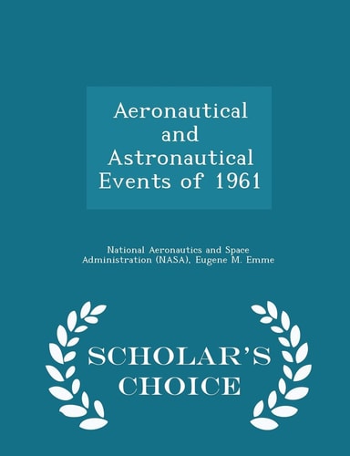Aeronautical and Astronautical Events of 1961 - Scholar's Choice Edition