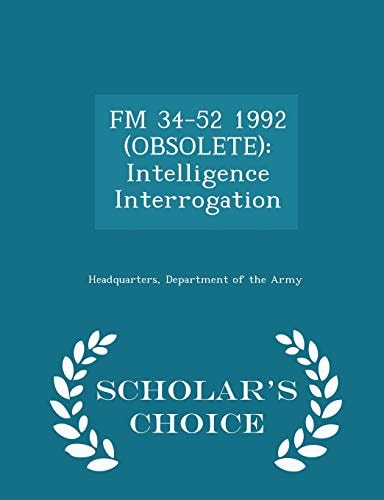 FM 34-52 1992 (Obsolete) Intelligence Interrogation - Scholar's Choice Edition