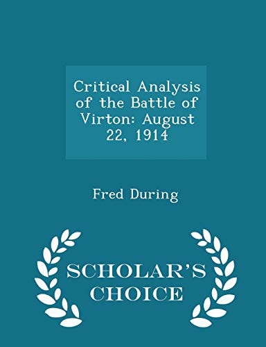 Critical Analysis of the Battle of Virton August 22, 1914 - Scholar's Choice Edition