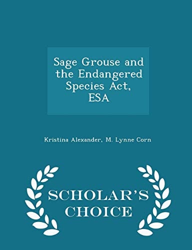 Sage Grouse and the Endangered Species Act, ESA - Scholar's Choice Edition
