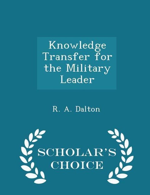 Knowledge Transfer for the Military Leader - Scholars Choice Edition