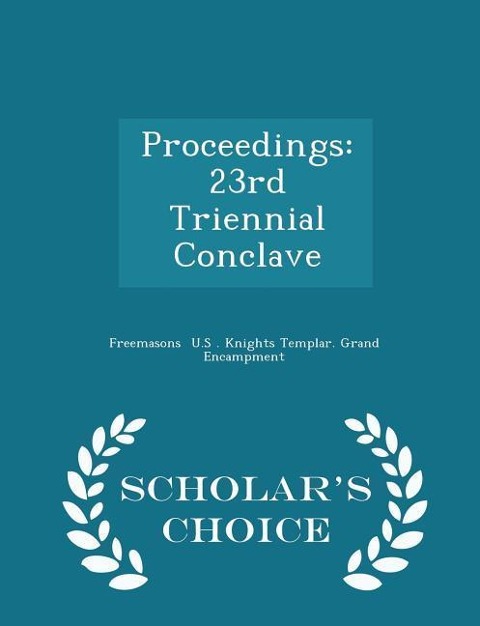 Proceedings: 23rd Triennial Conclave - Scholars Choice Edition