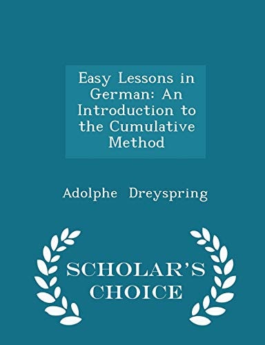 Easy Lessons in German An Introduction to the Cumulative Method - Scholar's Choice Edition