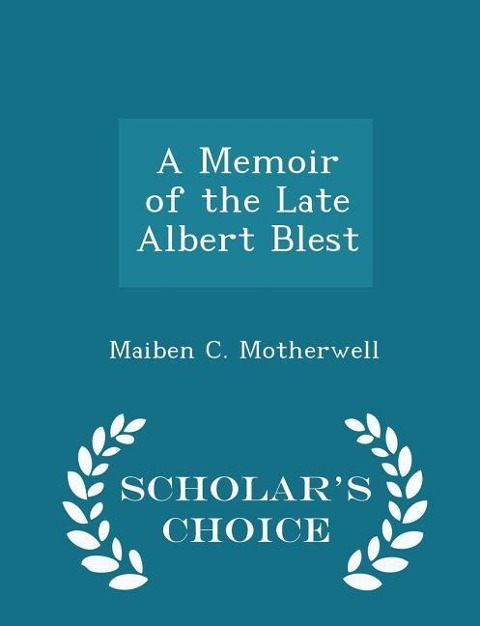 A Memoir of the Late Albert Blest - Scholar's Choice Edition