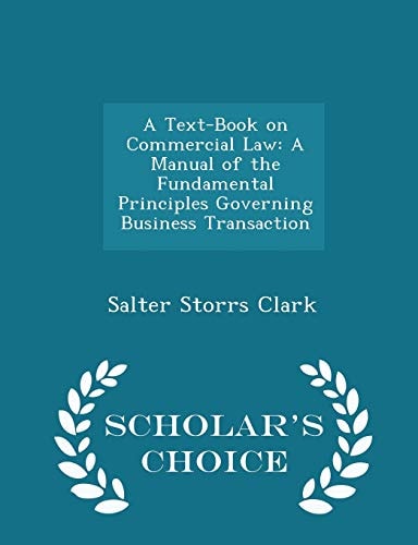 A Text-Book on Commercial Law A Manual of the Fundamental Principles Governing Business Transaction - Scholar's Choice Edition