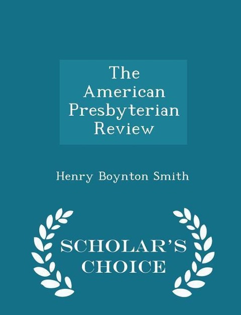 The American Presbyterian Review - Scholars Choice Edition