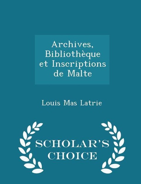Archives, Bibliothèque Et Inscriptions de Malte - Scholars Choice Edition