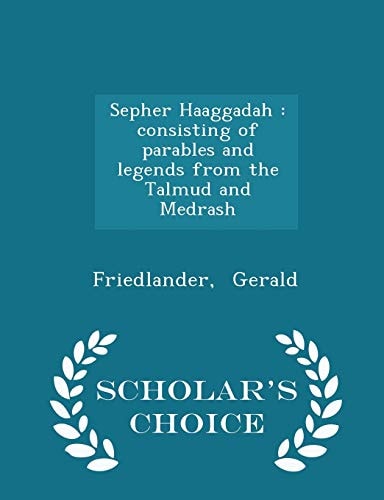 Sepher Haaggadah Consisting of Parables and Legends from the Talmud and Medrash - Scholar's Choice Edition