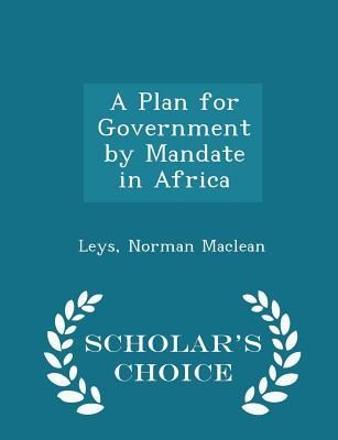 A Plan for Government by Mandate in Africa - Scholar's Choice Edition