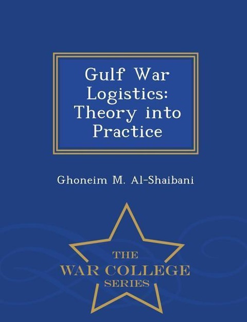 Gulf War Logistics: Theory Into Practice - War College Series