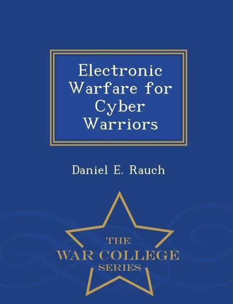 Electronic Warfare for Cyber Warriors - War College Series