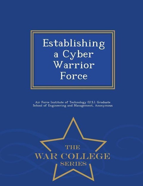 Establishing a Cyber Warrior Force - War College Series