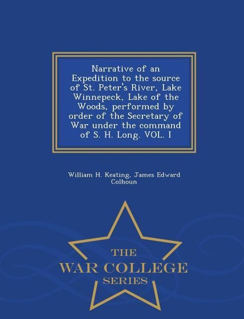 Narrative of an Expedition to the source of St. Peters River, Lake Winnepeck, Lake of the Woods, performed by order of the Secretary of War under the