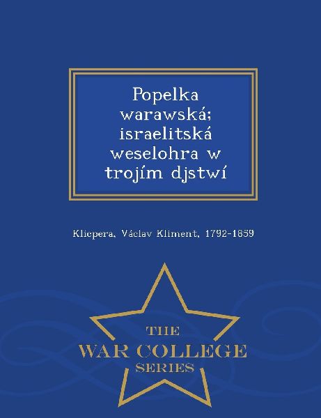 Popelka Warawska; Israelitska Weselohra W Trojim Djstwi - War College Series