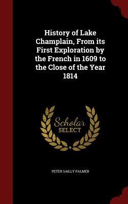 History of Lake Champlain, From its First Exploration by the French in 1609 to the Close of the Year 1814
