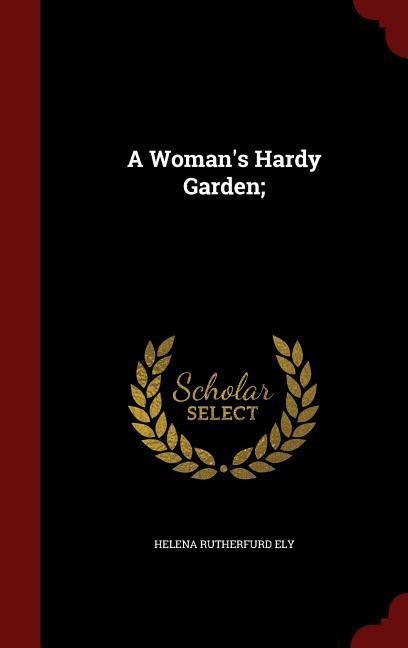 A Womans Hardy Garden;