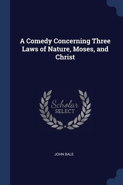 A Comedy Concerning Three Laws of Nature, Moses, and Christ