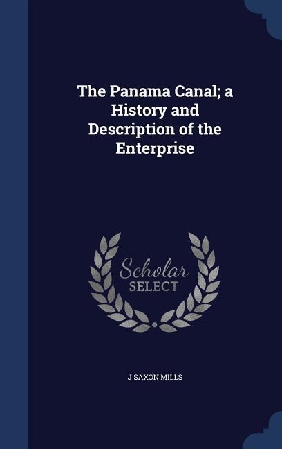 The Panama Canal; a History and Description of the Enterprise