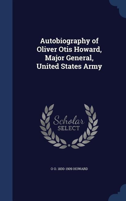Autobiography of Oliver Otis Howard, Major General, United States Army