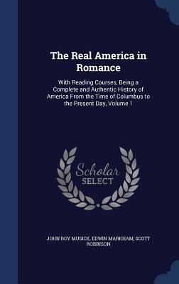 The Real America in Romance: With Reading Courses, Being a Complete and Authentic History of America From the Time of Columbus to the Present Day, Volume 1