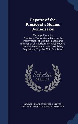Reports of the Presidents Homes Commission: Message From the President...Transmitting Reports...On Improvement of Existing Houses, and Elimination of