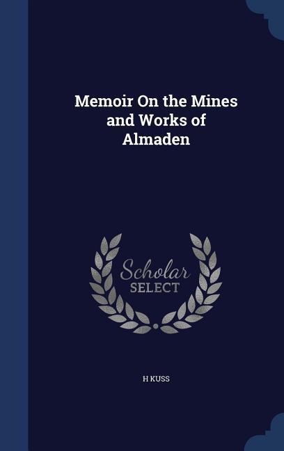 Memoir On the Mines and Works of Almaden