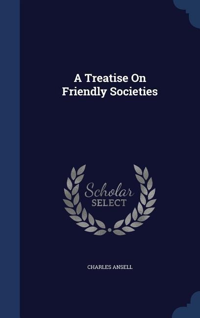 A Treatise On Friendly Societies