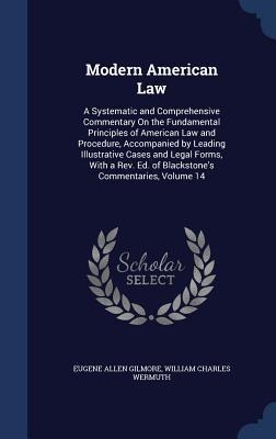 Modern American Law: A Systematic and Comprehensive Commentary On the Fundamental Principles of American Law and Procedure, Accompanied by Leading Illustrative Cases and Legal Forms, With a Rev. Ed. of Blackstone's Commentaries, Volume 14