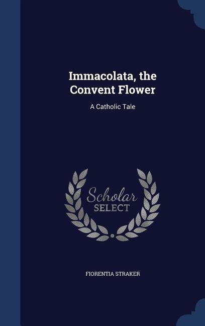 Immacolata, the Convent Flower: A Catholic Tale
