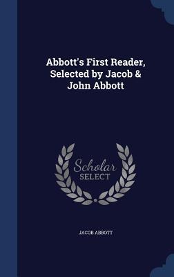 Abbott's First Reader, Selected by Jacob & John Abbott