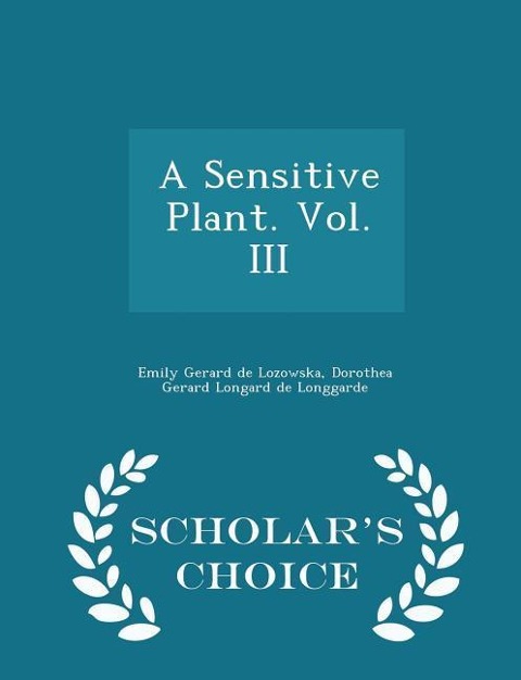 A Sensitive Plant. Vol. III - Scholars Choice Edition