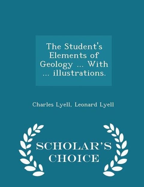 The Students Elements of Geology ... With ... illustrations. - Scholars Choice Edition