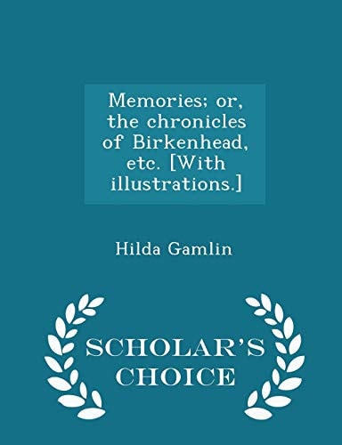 Memories; Or, the Chronicles of Birkenhead, Etc. [with Illustrations. ] - Scholar's Choice Edition