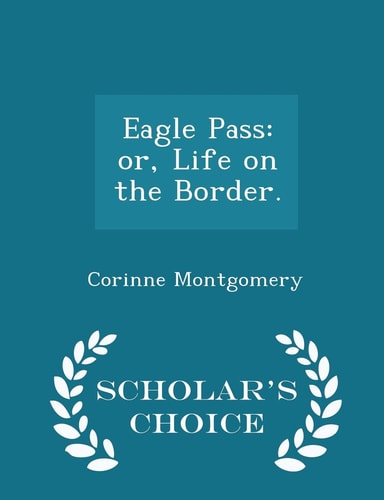 Eagle Pass Or, Life on the Border. - Scholar's Choice Edition