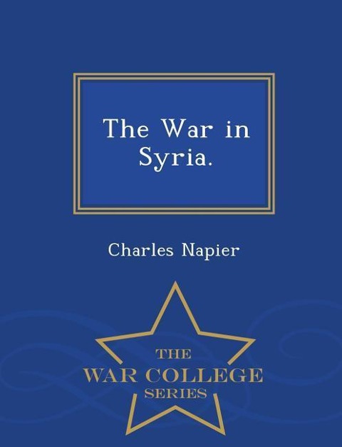 The War in Syria. - War College Series