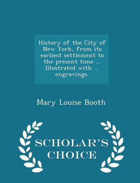 History of the City of New York, from its earliest settlement to the present time ... Illustrated with ... engravings. - Scholars Choice Edition