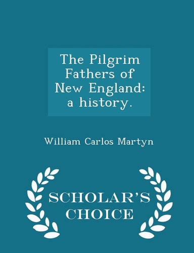 The Pilgrim Fathers of New England A History. - Scholar's Choice Edition