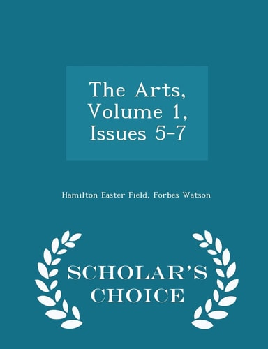 The Arts, Volume 1, Issues 5-7 - Scholar's Choice Edition