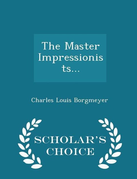The Master Impressionists... - Scholars Choice Edition