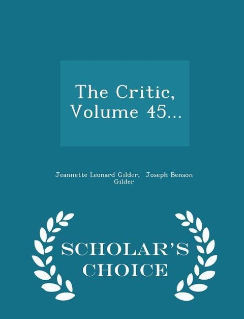The Critic, Volume 45... - Scholars Choice Edition