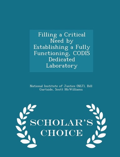 Filling a Critical Need by Establishing a Fully Functioning, Codis Dedicated Laboratory - Scholar's Choice Edition