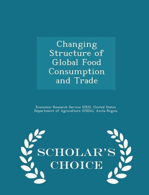 Changing Structure of Global Food Consumption and Trade - Scholars Choice Edition
