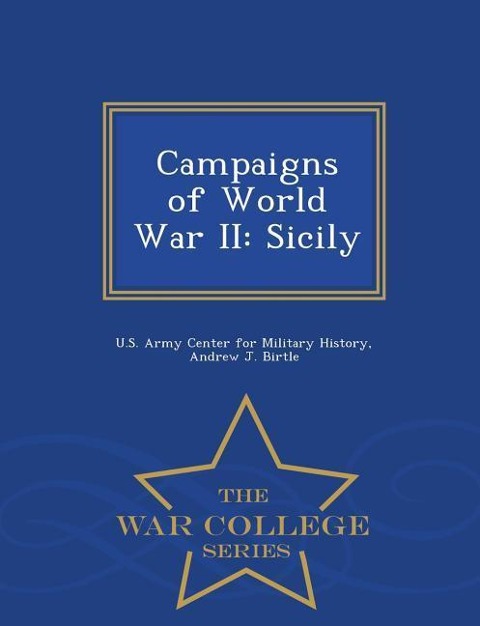 Campaigns of World War II: Sicily - War College Series