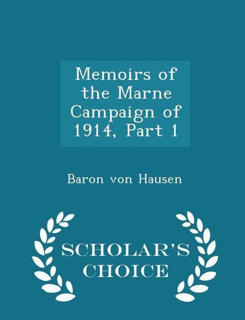 Memoirs of the Marne Campaign of 1914, Part 1 - Scholars Choice Edition