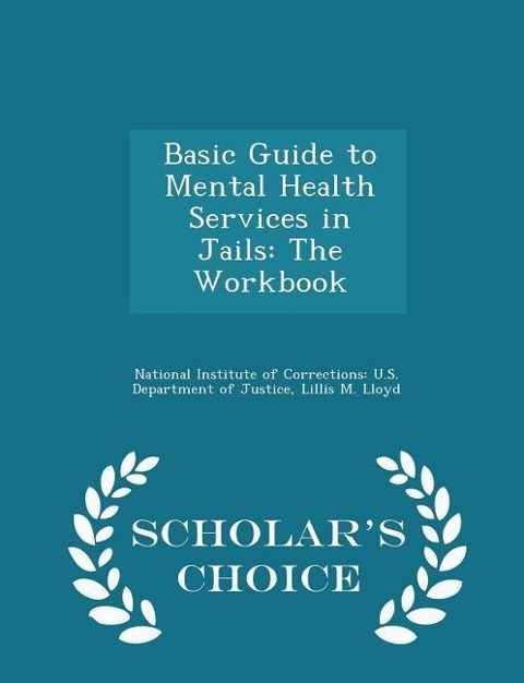 Basic Guide to Mental Health Services in Jails: The Workbook - Scholars Choice Edition