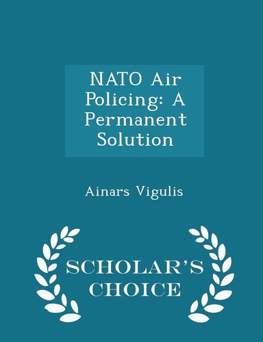 NATO Air Policing A Permanent Solution - Scholar's Choice Edition