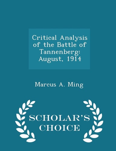 Critical Analysis of the Battle of Tannenberg August, 1914 - Scholar's Choice Edition