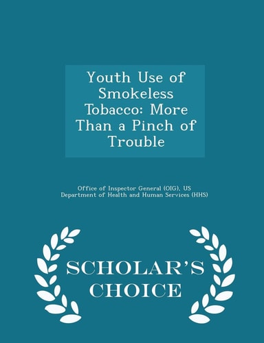 Youth Use of Smokeless Tobacco More Than a Pinch of Trouble - Scholar's Choice Edition